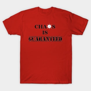 Chaos Is Guaranteed (black text) T-Shirt